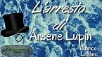Lupin ladro gentiluomo - L\'arresto di Arsène Lupin - Maurice Leblanc