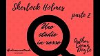 Sherlock Holmes - Uno studio in rosso - Arthur Conan Doyle - parte 2