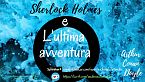 Sherlock Holmes e l\'ultima avventura - Arthur Conan Doyle