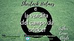 Sherlock Homes e la vendita del campo da cricket - Arthur Conan Doyle