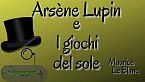 Arsène Lupin e i giochi del sole - Maurice Leblanc